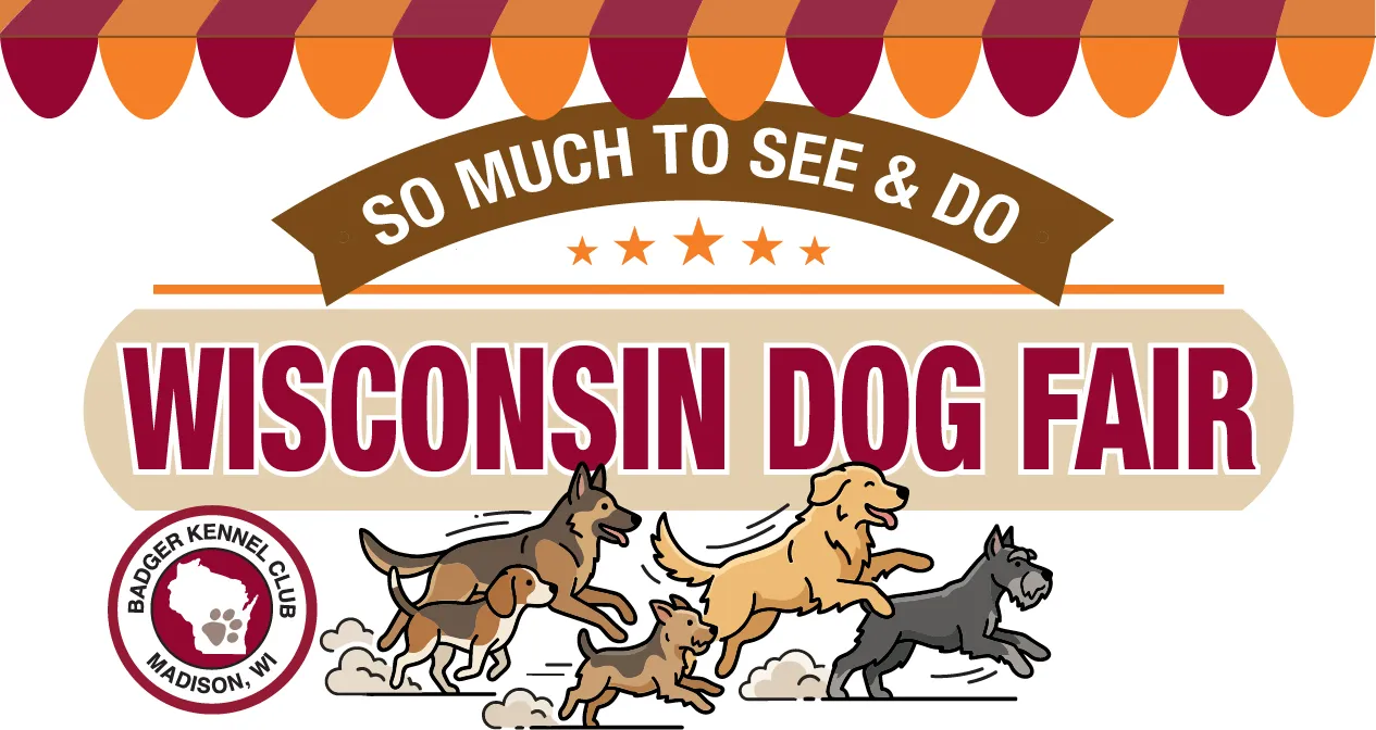 Poster for Wisconsin Dog Fair with running dogs, decorative bunting in orange and maroon, and the Badger Kennel Club logo (Madison, WI). The large text reads 'WISCONSIN DOG FAIR' and a curved banner above says 'SO MUCH TO SEE & DO'.